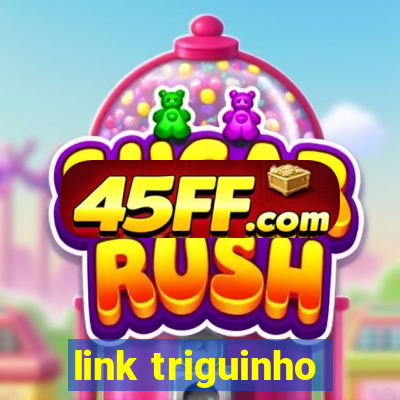 link triguinho